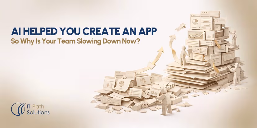 AI Helped You Create An App — So Why Is Your Team Slowing Down Now