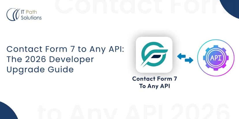 Contact Form 7 to Any API The 2026 Developer Upgrade Guide.