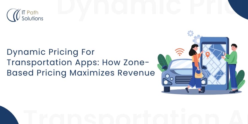 Dynamic Pricing For Transportation Apps How Zone-Based Pricing Maximizes Revenue