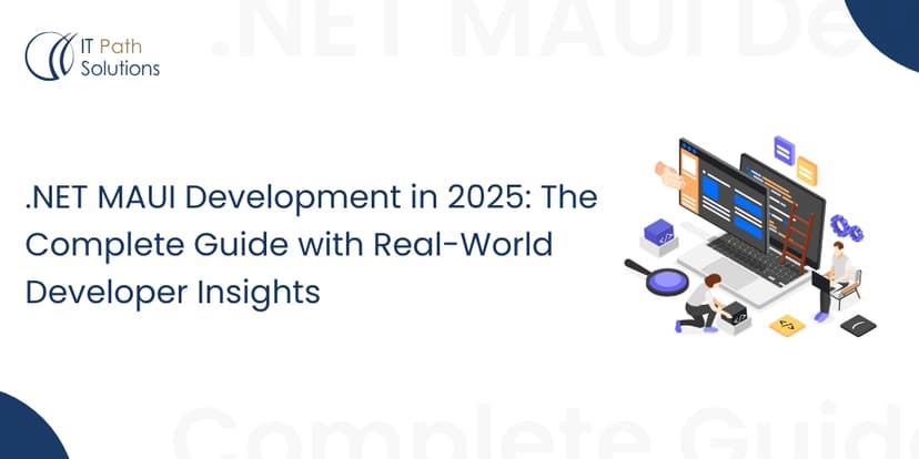 NET MAUI Development in 2025 The Complete Guide with Real-World Developer Insights