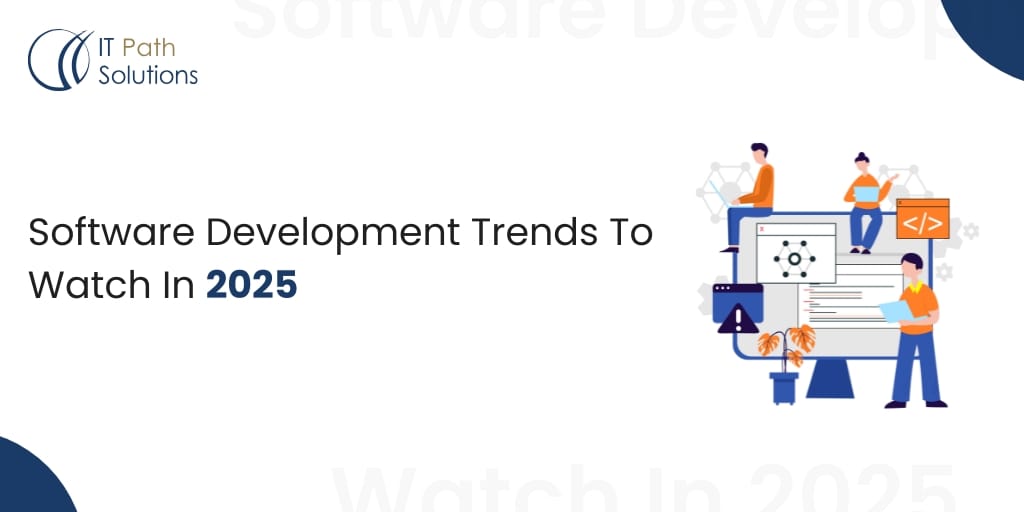 Top Software Development Trends in 2025 IT Path Solutions